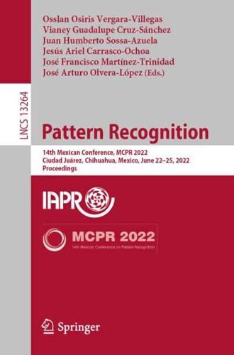 Pattern Recognition : 14th Mexican Conference, MCPR 2022, Ciudad Juárez, Mexico, June 22-25, 2022, Proceedings