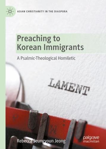 Preaching to Korean Immigrants : A Psalmic-Theological Homiletic