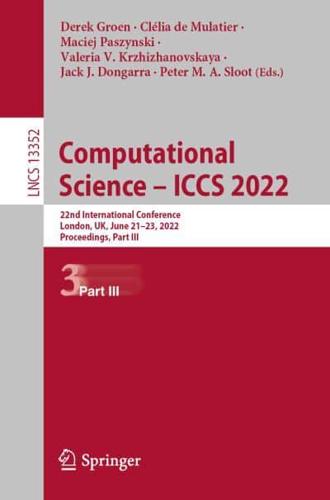Computational Science - ICCS 2022 : 22nd International Conference, London, UK, June 21-23, 2022, Proceedings, Part III