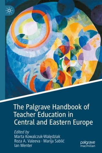 The Palgrave Handbook of Teacher Education in Central and Eastern Europe