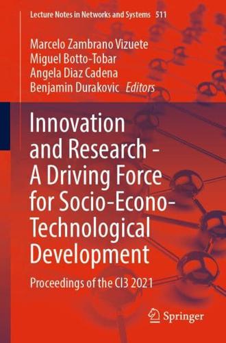 Innovation and Research - A Driving Force for Socio-Econo-Technological Development : Proceedings of the CI3 2021