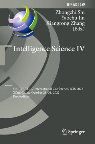 Intelligence Science IV : 5th IFIP TC 12 International Conference, ICIS 2022, Xi'an, China, October 28-31, 2022, Proceedings