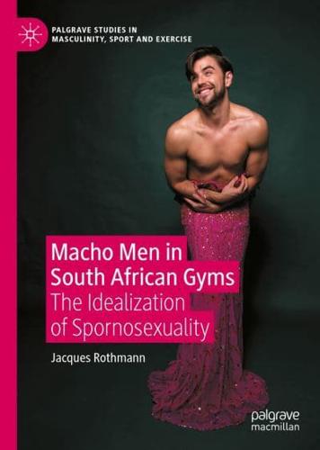 Macho Men in South African Gyms : The Idealization of Spornosexuality