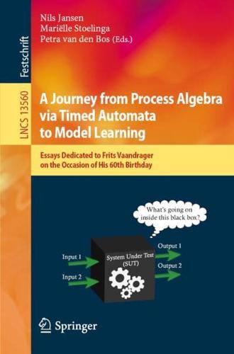 A Journey from Process Algebra Via Timed Automata to Model Learning