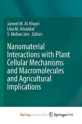 Nanomaterial Interactions With Plant Cellular Mechanisms and Macromolecules and Agricultural Implications