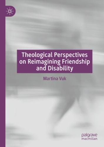 Theological Perspectives on Reimagining Friendship and Disability