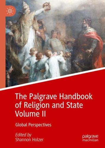 The Palgrave Handbook of Religion and State. Volume II Global Perspectives