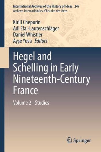 Hegel and Schelling in Early Nineteenth-Century France. Volume 2 Studies