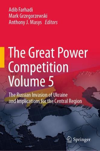 The Great Power Competition. Volume 5 The Russian Invasion of Ukraine and Implications for the Central Region