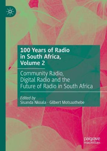 100 Years of Radio in South Africa. Volume 2 Digital Radio and the Future of Radio in South Africa