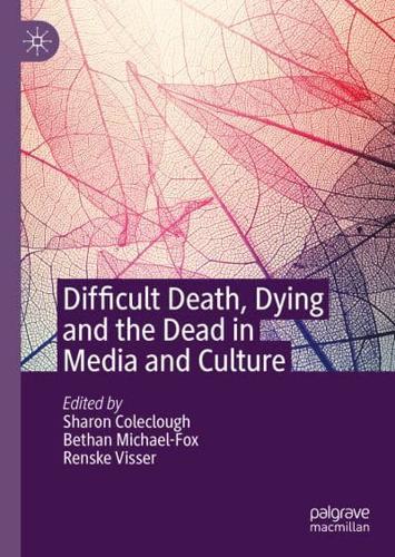 Difficult Death, Dying and the Dead in Media and Culture