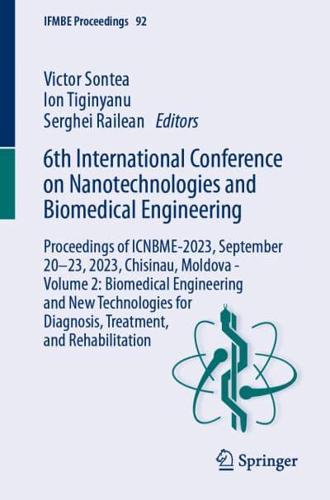 6th International Conference on Nanotechnologies and Biomedical Engineering Volume 2 Biomedical Engineering and New Technologies for Diagnosis, Treatment, and Rehabilitation