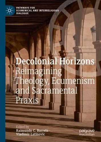 Decolonial Horizons. Reimagining Theology, Ecumenism and Sacramental Praxis