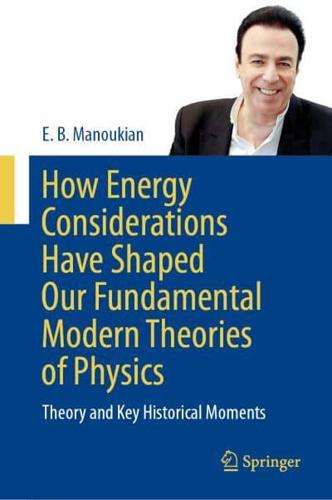 How Energy Considerations Have Shaped Our Fundamental Modern Theories of Physics