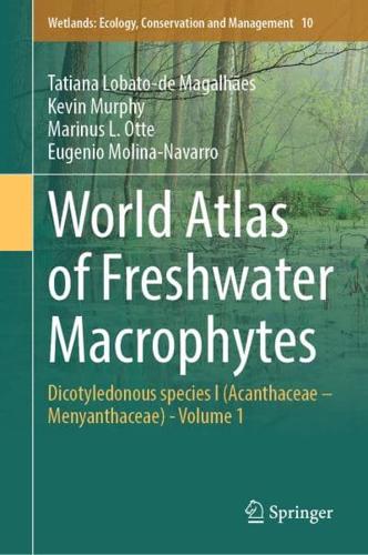 World Atlas of Freshwater Macrophytes Volume 1