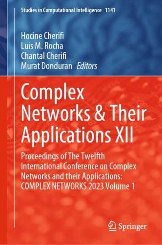 Complex Networks & Their Applications XII Volume 1