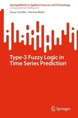 Type-3 Fuzzy Logic in Time Series Prediction. SpringerBriefs in Computational Intelligence