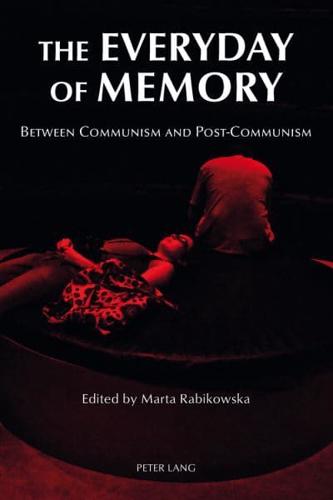 The Everyday of Memory; Between Communism and Post-Communism
