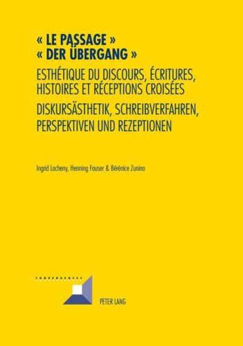 Le passage - Der Übergang; Esthétique du discours, écritures, histoires et réceptions croisées- Diskursästhetik, Schreibverfahren, Perspektiven und Rezeptionen