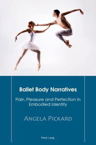 Ballet Body Narratives; Pain, Pleasure and Perfection in Embodied Identity
