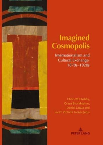 Imagined Cosmopolis; Internationalism and Cultural Exchange, 1870s-1920s
