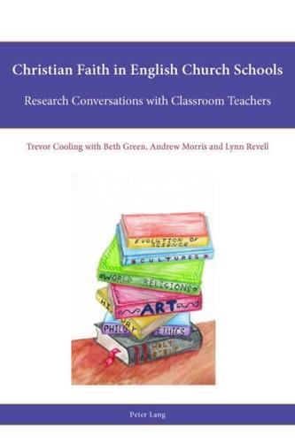 Christian Faith in English Church Schools; Research Conversations with Classroom Teachers