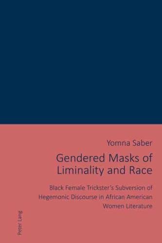 Gendered Masks of Liminality and Race; Black Female Trickster's Subversion of Hegemonic Discourse in African American Women Literature