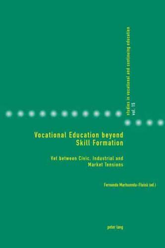 Vocational Education beyond Skill Formation; VET between Civic, Industrial and Market Tensions