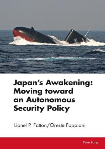 Japan's Awakening: Moving Toward an Autonomous Security Policy