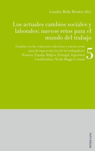 Los actuales cambios sociales y laborales: nuevos retos para el mundo del trabajo; Libro 5: Cambios en las relaciones colectivas y nuevos retos para la representación de los trabajadores (Francia, España, Bélgica, Portugal, Argentina)