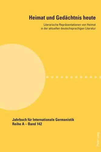Heimat und Gedächtnis heute; Literarische Repräsentationen von Heimat in der aktuellen deutschsprachigen Literatur