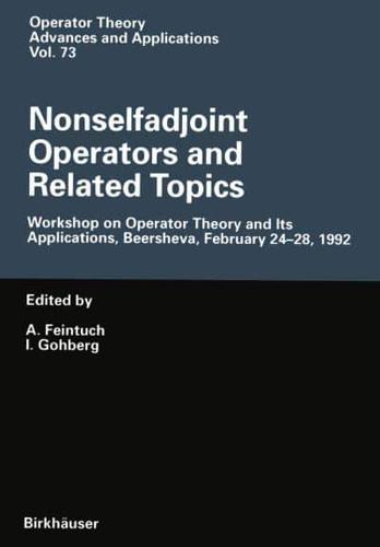 Nonselfadjoint Operators and Related Topics : Workshop on Operator Theory and Its Applications, Beersheva, February 24-28, 1992