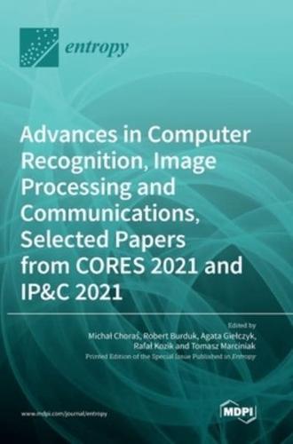 Advances in Computer Recognition, Image Processing and Communications, Selected Papers from CORES 2021 and IP&C 2021