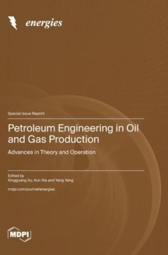 Petroleum Engineering in Oil and Gas Production