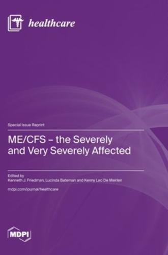 ME/CFS - The Severely and Very Severely Affected