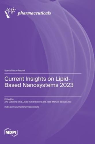 Current Insights on Lipid-Based Nanosystems 2023