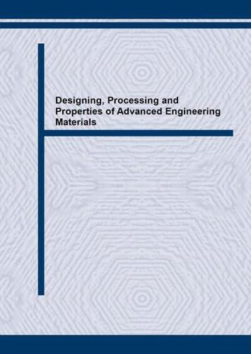 Designing, Processing and Properties of Advanced Engineering Materials