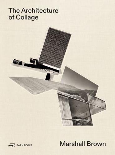 Marshall Brown - The Architecture of Collage