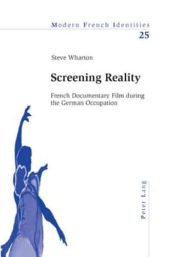Screening Reality French Documentary Film During the German Occupation