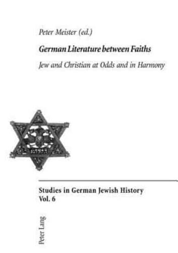 German Literature between Faiths; Jew and Christian at Odds and in Harmony