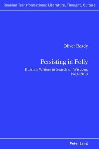 Persisting in Folly; Russian Writers in Search of Wisdom, 1963-2013
