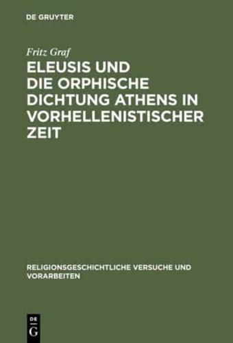 Eleusis Und Die Orphische Dichtung Athens in Vorhellenistischer Zeit