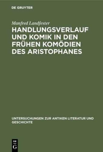 Handlungsverlauf Und Komik in Den Frühen Komödien Des Aristophanes