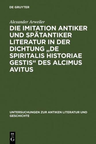 Die Imitation Antiker Und Spätantiker Literatur in Der Dichtung "De Spiritalis Historiae Gestis" Des Alcimus Avitus