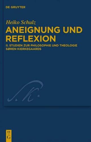 Aneignung Und Reflexion. II Studien Zur Philosophie Und Theologie Soeren Kierkegaards