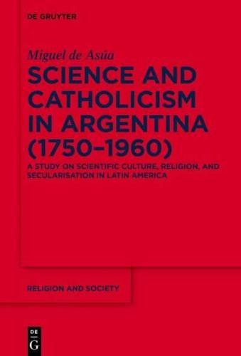 Science and Catholicism in Argentina (1750-1960)