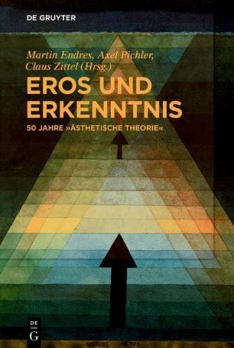 Eros Und Erkenntnis - 50 Jahre „Åsthetische Theorie"