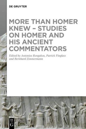 More Than Homer Knew - Studies on Homer and His Ancient Commentators