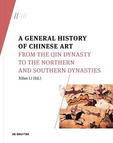 A General History of Chinese Art. From the Qin Dynasty to the Northern and Southern Dynasties