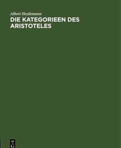 Die Kategorieen Des Aristoteles